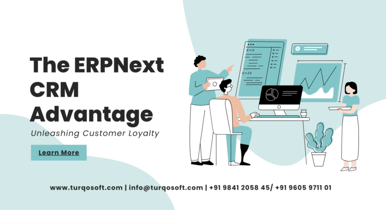 ERPNext CRM Advantage: Unleashing Customer Loyalty