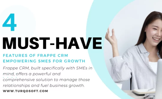 The 4 Must-Have Features of Frappe CRM Empowering SMEs for Growth