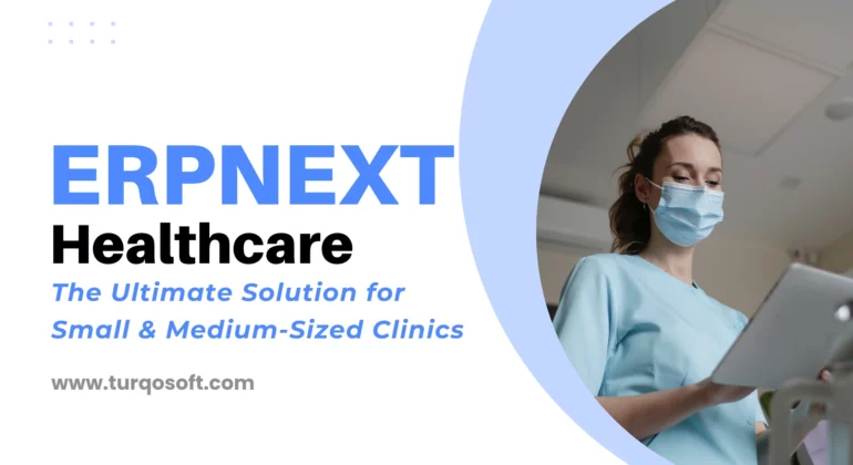 ERPNext for Healthcare: The Ultimate Solution for Small and Medium-Sized Clinics